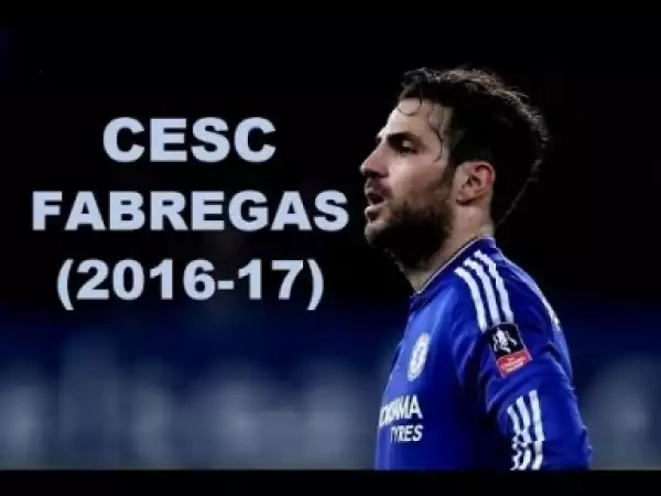 Video: Cesc Fabregas - Skills Goals Assists 2016/2017